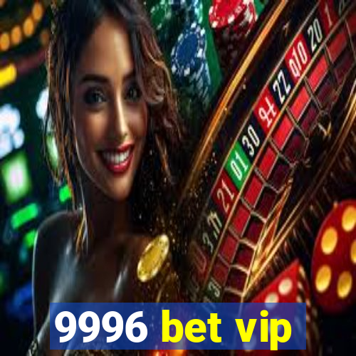 9996 bet vip